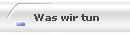 Was wir tun