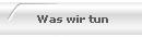 Was wir tun